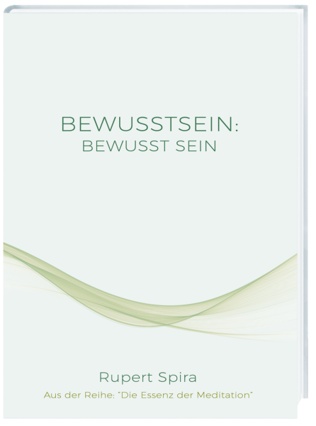 BEWUSSTSEIN: BEWUSST SEIN - Die Essenz der Meditation - 2. Auflage